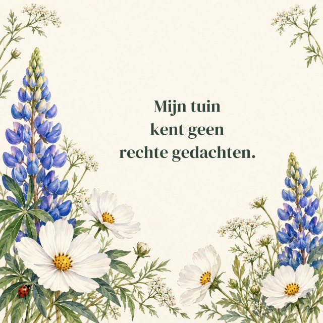 Mijn tuin kent geen rechte gedachten.